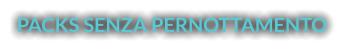 PACKS SENZA PERNOTTAMENTO