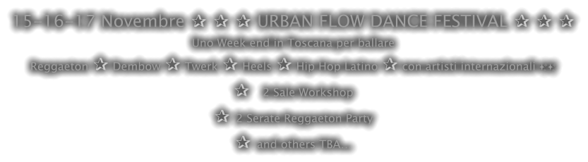15-16-17 Novembre ✰ ✰ ✰ URBAN FLOW DANCE FESTIVAL ✰ ✰ ✰ Uno Week end in Toscana per ballare Reggaeton ✰ Dembow ✰ Twerk ✰ Heels ✰ Hip Hop Latino ✰ con artisti internazionali ✨✨ ✰   2 Sale Workshop  ✰ 2 Serate Reggaeton Party ✰ and others TBA…