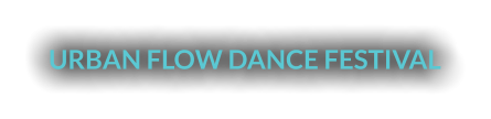 URBAN FLOW DANCE FESTIVAL