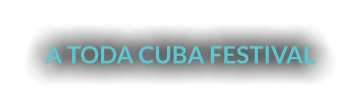 A TODA CUBA FESTIVAL