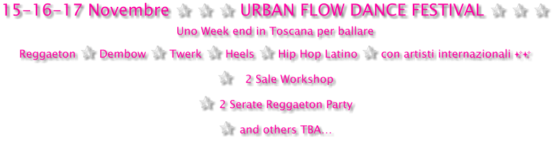 15-16-17 Novembre ✰ ✰ ✰ URBAN FLOW DANCE FESTIVAL ✰ ✰ ✰ Uno Week end in Toscana per ballare Reggaeton ✰ Dembow ✰ Twerk ✰ Heels ✰ Hip Hop Latino ✰ con artisti internazionali ✨✨ ✰   2 Sale Workshop  ✰ 2 Serate Reggaeton Party ✰ and others TBA…